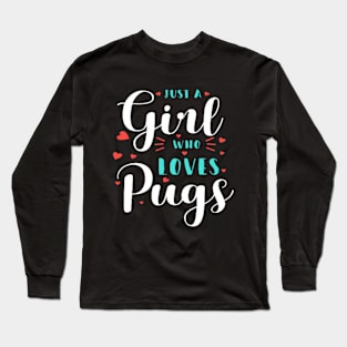 Just A Girl Who Loves Pugs Long Sleeve T-Shirt